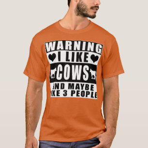 Warnung Ich mag Kühe und vielleicht wie 3 Leute Ba T-Shirt