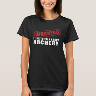 Warnung Ich rede gerne über Bogenschießen T-Shirt