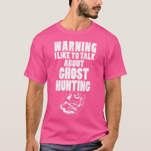 Warnung Ich rede gerne über Geisterjagd Geist J T-Shirt