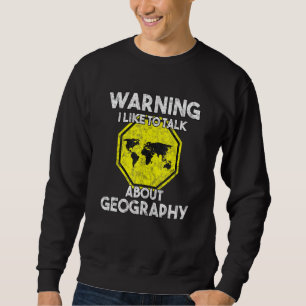 Warnung Ich rede gerne über Geografielehrer Geo Sweatshirt