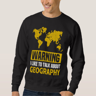 Warnung Ich rede gerne über Geografielehrer Sweatshirt