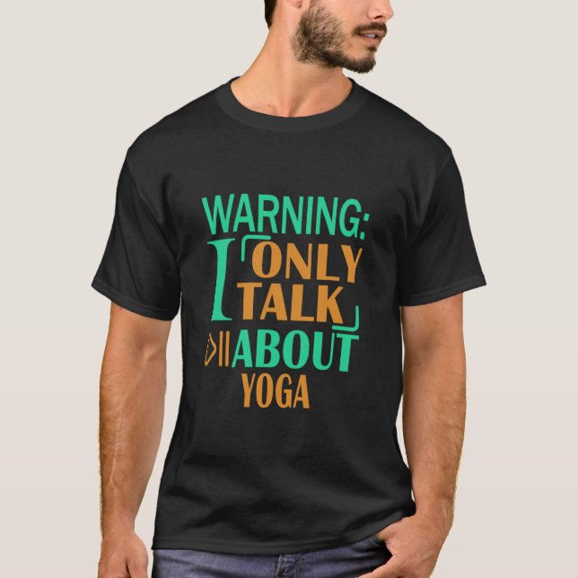 Warnung Ich rede nur über Yoga T-Shirt (Vorderseite)