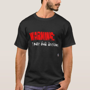 Warnung: Ich treffe schlechte Entscheidungen T-Shirt