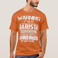 WARNUNG Ix27M A BARISTA T SHIRT DONx27T MESSING WI