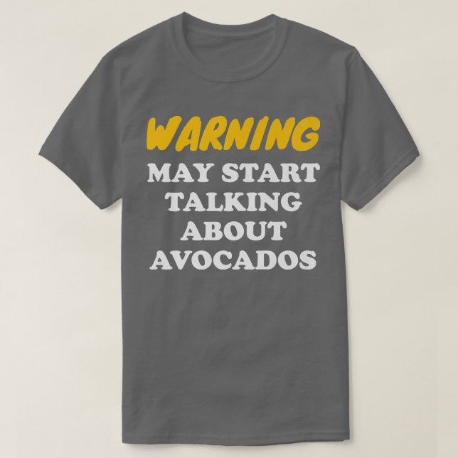 Warnung kann beginnen, über Avocados zu sprechen T-Shirt (Design vorne)