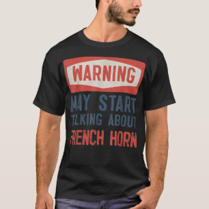 Warnung kann beginnen, über das französische Horn2 T-Shirt