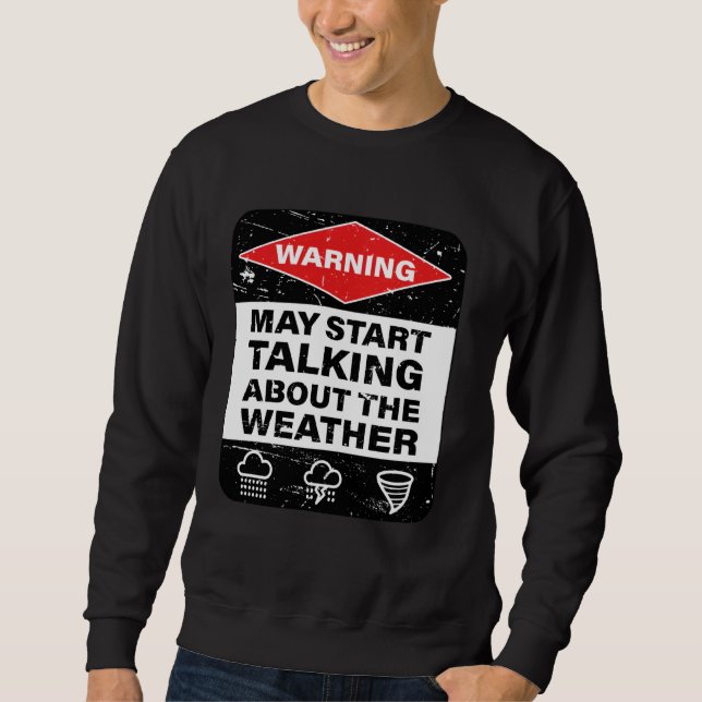 Warnung kann beginnen, über das Wetter zu sprechen Sweatshirt (Vorderseite)