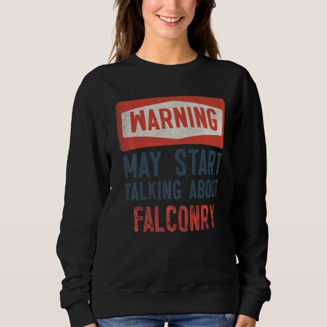 Warnung kann beginnen, über Falconry zu sprechen Sweatshirt (Vorderseite)