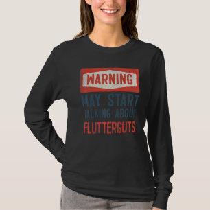 Warnung kann beginnen, über Flutterguts zu spreche T-Shirt