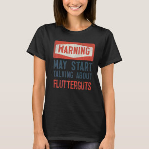 Warnung kann beginnen, über Flutterguts zu spreche T-Shirt