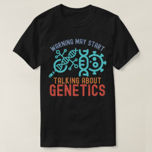 Warnung Kann Beginnen, Über Genetik Zu Sprechen T-Shirt