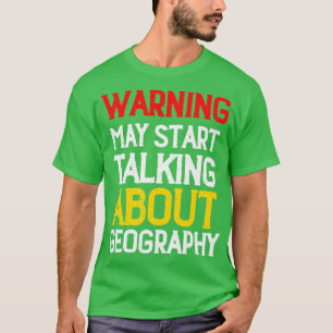Warnung kann beginnen, über Geografie zu sprechen T-Shirt