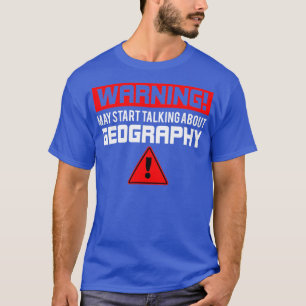 Warnung kann beginnen, über Geografie zu sprechen  T-Shirt