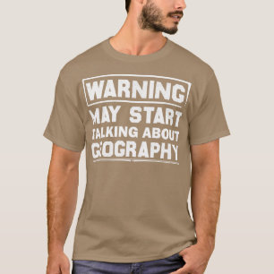 Warnung kann beginnen, über Geografie zu sprechen  T-Shirt