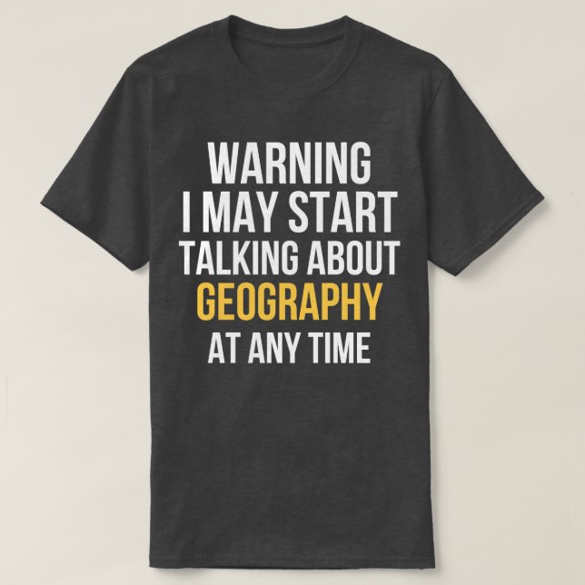 Warnung kann beginnen, über Geografie zu sprechen  T-Shirt (Design vorne)