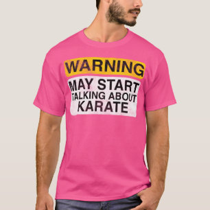 Warnung kann beginnen, über Karate zu sprechen - K T-Shirt