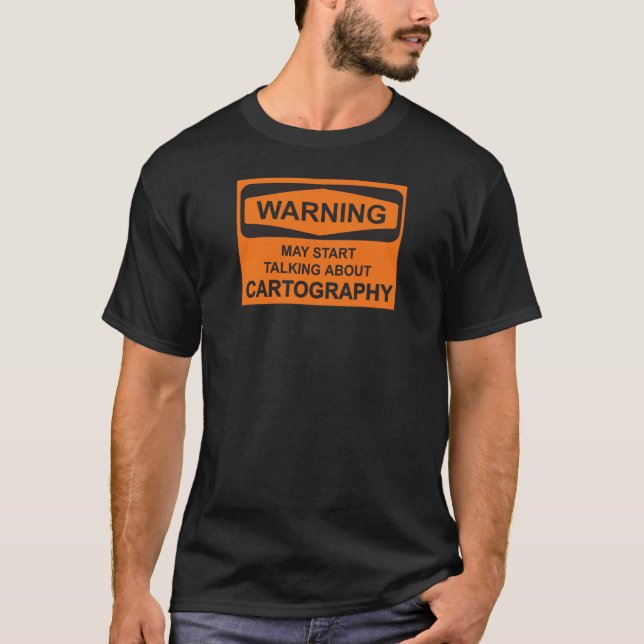 Warnung kann beginnen, über Kartographie zu sprech T-Shirt (Vorderseite)