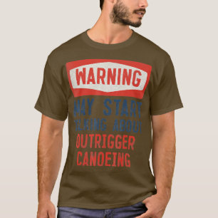 Warnung kann beginnen, über Outrigger Canoeing zu  T-Shirt