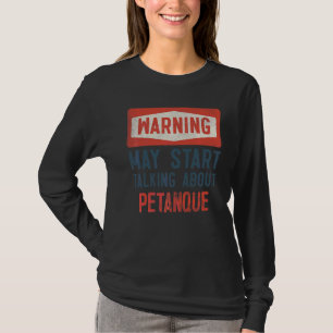 Warnung kann beginnen, über Petanque Player zu spr T-Shirt