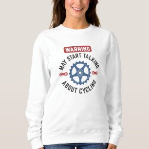 Warnung kann beginnen, über Radfahren zu sprechen Sweatshirt