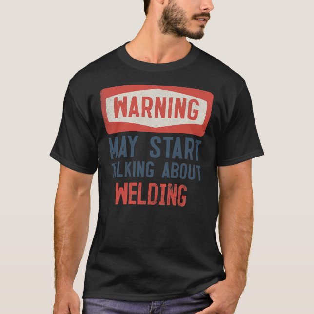 Warnung Kann Beginnen, Über Schweißen Schweißer Zu T-Shirt (Vorderseite)