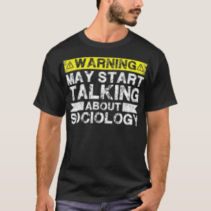 Warnung kann beginnen, über Soziologie, Soziologie T-Shirt