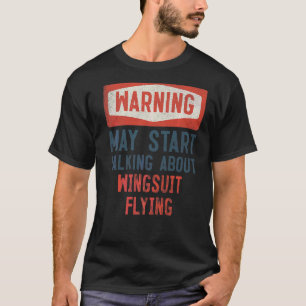 Warnung kann beginnen, über Wingsuit Flying zu spr T-Shirt