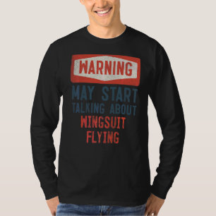 Warnung kann beginnen, über Wingsuit Flying zu spr T-Shirt