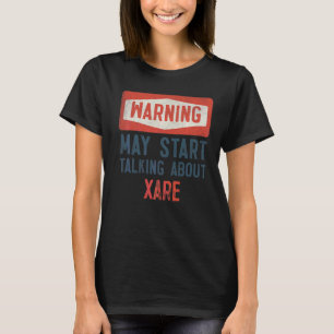Warnung kann beginnen, über Xare zu sprechen T-Shirt