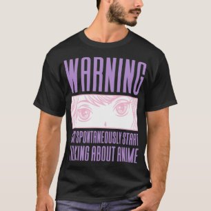 Warnung Kann Damit Beginnen, Über Anime Zu Spreche T-Shirt