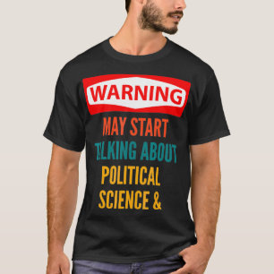 Warnung Kann damit beginnen, über Politikwissensch T-Shirt