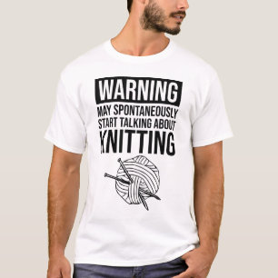 Warnung - Kann damit beginnen, über Stricken zu sp T-Shirt