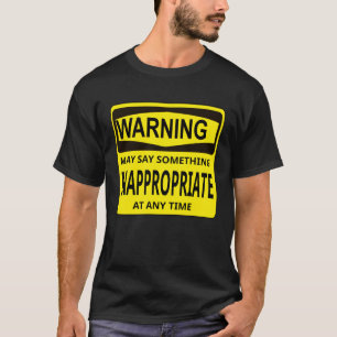 Warnung kann etwas Unangemessenes sagen T-Shirt