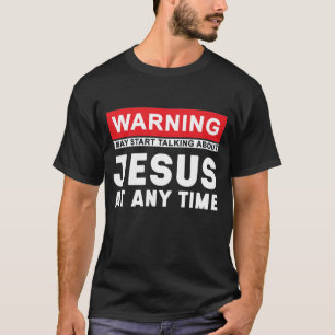 Warnung kann jederzeit beginnen, über Jesus zu sp T-Shirt