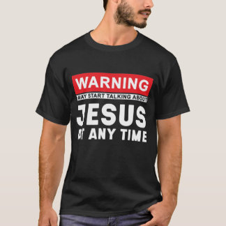 Warnung kann jederzeit beginnen, über Jesus zu spr T-Shirt
