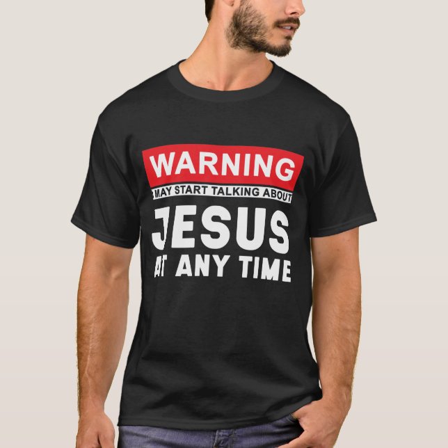 Warnung kann jederzeit beginnen, über Jesus zu spr T-Shirt (Vorderseite)