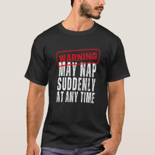 Warnung kann Nickerchen plötzlich zu jeder Zeit sa T-Shirt