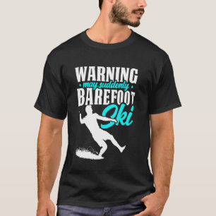 Warnung Kann Plötzlich Barfuß Ski Humorvoller Skif T-Shirt
