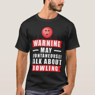 Warnung Kann Spontan Über Bowling Reden T-Shirt