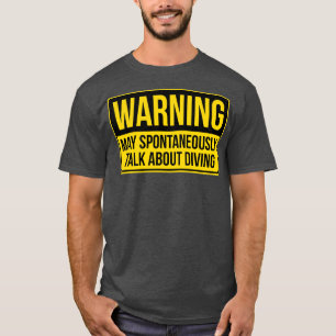 Warnung kann spontan über das Tauchen sprechen S T-Shirt