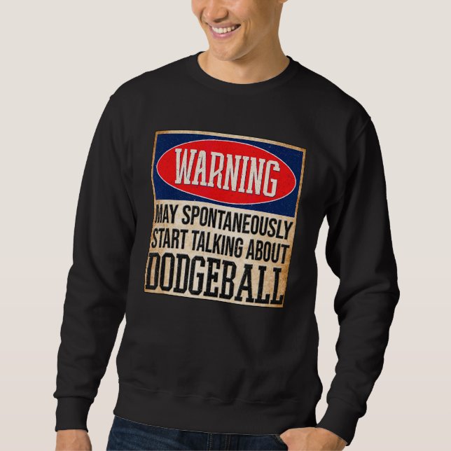 Warnung kann spontan über Dodgeball sprechen Sweatshirt (Vorderseite)