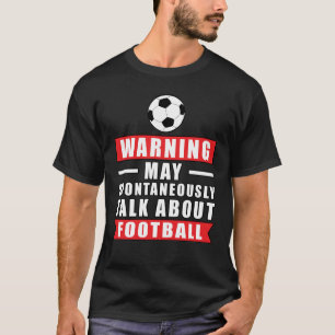 Warnung Kann Spontan Über Fußball Sprechen T-Shirt