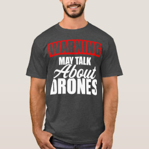 Warnung Kann über Drohnen sprechen Lustiger Drohne T-Shirt