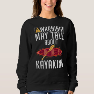 Warnung kann über Kayaking Paddler Kayaker spreche Sweatshirt