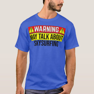 Warnung kann über Skysurfing sprechen T-Shirt