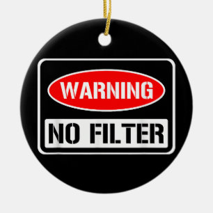 Warnung kein Filter Funny Sarcastic Pun Danger Cau Keramik Ornament