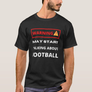 Warnung könnte anfangen, über Fußball zu sprechen T-Shirt