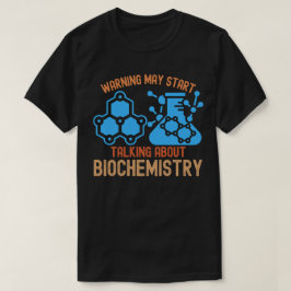 Warnung könnte beginnen, über Biochemie zu spreche T-Shirt