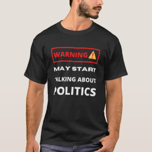 Warnung könnte beginnen, über Politik zu sprechen T-Shirt