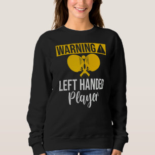 Warnung linkshändiger Spieler Tischtennis Sweatshirt